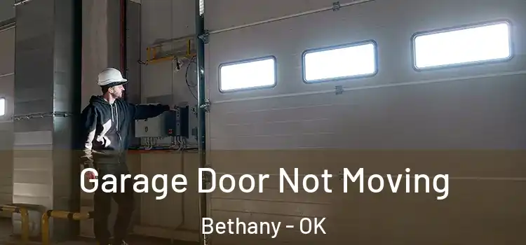 Garage Door Not Moving Bethany - OK